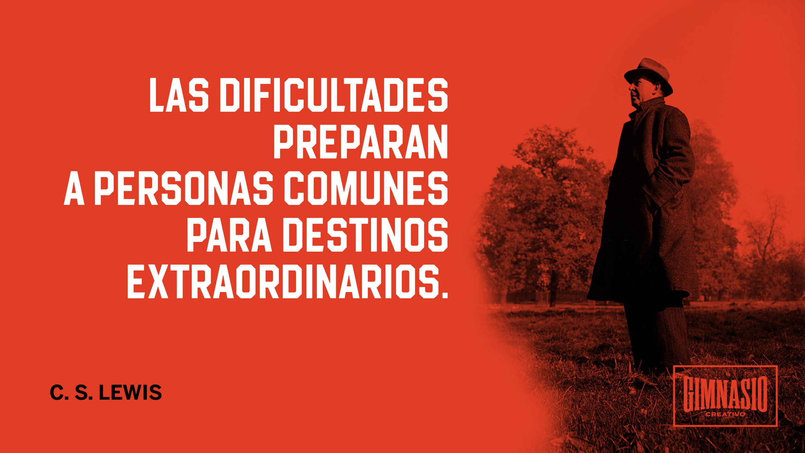Las dificultades preparan a personas comunes para destinos extraordinarios. C. S. Lewis